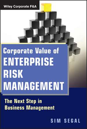 Corporate Value of Enterprise Risk Management – The Next Step in Business Management de S Segal