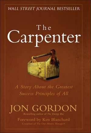 The Carpenter – A Story about the Greatest Success Strategies of All de J Gordon