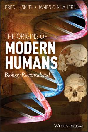 The Origins of Modern Humans – Biology Reconsidered de FH Smith