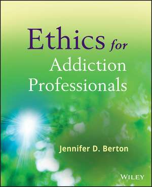 Ethics for Addiction Professionals de JD Berton