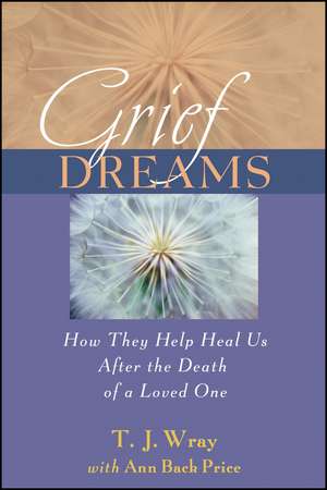 Grief Dreams – How They Help Us Heal After the Death of a Loved One de Wray