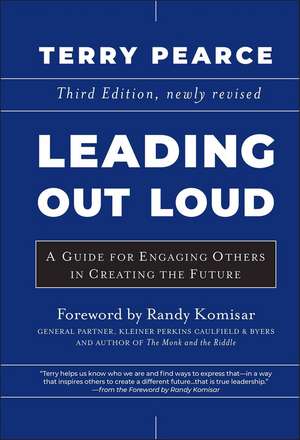 Leading Out Loud – A Guide for Engaging Others in Creating the Future, Third Edition de T Pearce