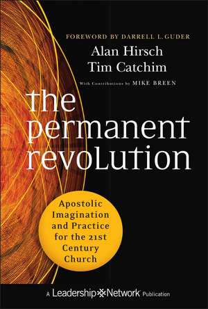 The Permanent Revolution – Apostolic Imagination and Practice for the 21st Century Church de A Hirsch