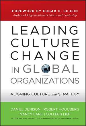 Leading Culture Change in Global Organizations – Aligning Culture and Strategy de D Denison