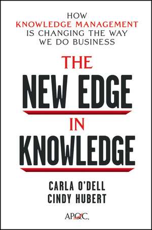 The New Edge in Knowledge: How Knowledge Management Is Changing the Way We Do Business de Carla O′Dell