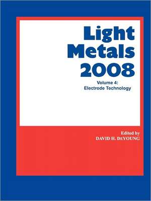 Light Metals 2008: Electrode Technology de David H. DeYoung