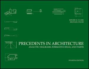 Precedents in Architecture – Analytic Diagrams, Formative Ideas, and Partis 4e de RH Clark