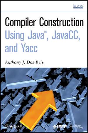 Compiler Construction Using Java, JavaCC and Yacc de AJ Dos Reis