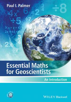 Essential Maths for Geoscientists: An Introduction de Paul I. Palmer