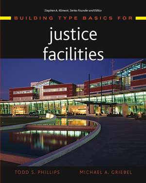Building Type Basics for Justice Facilities de Todd S Phillips