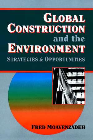 Global Construction and the Environment de Fred Moavenzadeh
