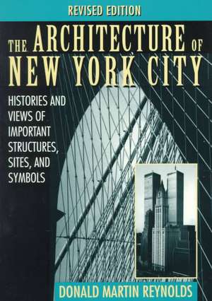 The Architecture of New York City – Histories & Views of Important Structures, Sites & Symbols Rev de DM Reynolds