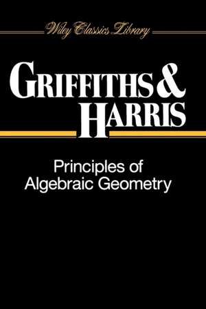 Principles of Algebraic Geometry de P Griffiths