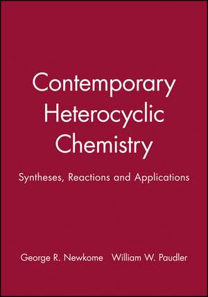 Contemporary Heterocyclic Chemistry Syntheses Reactions and Applications de GR Newkome