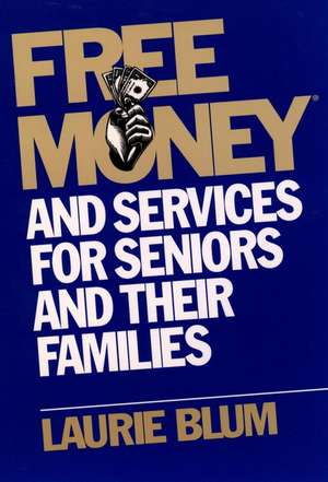 Free Money and Services for Seniors and Their Families de Laurie Blum