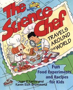 The Science Chef Travels Around the World– Fun Food Experiments & Recipes for Kids de J D′Amico