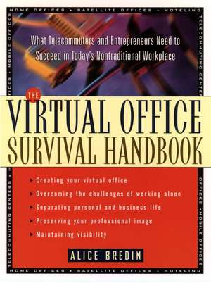 The Virtual Office Survival Handboook – What Telecommuters and Entrepreneurs Need to Succeed in Today′s Nontraditional Workplace de A Bredin