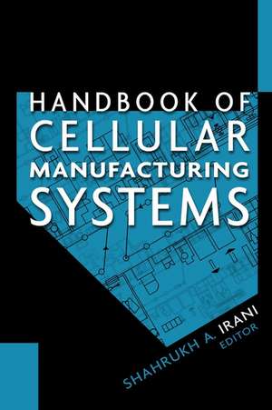 Handbook of Cellular Manufacturing Systems de Shahrukh A. Irani