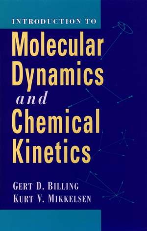 Introduction to Molecular Dynamics and Chemical Kinetics de GD Billing