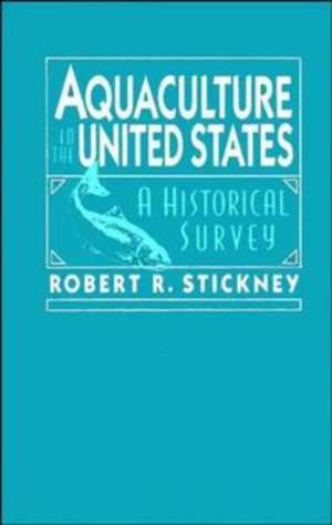 Aquaculture in the United States – A Historical Survey de RR Stickney