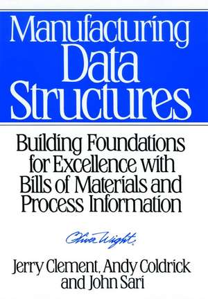 Manufacturing Data Structures – Foundations for Excellence with Bills of Materials and Process Information de J Clement