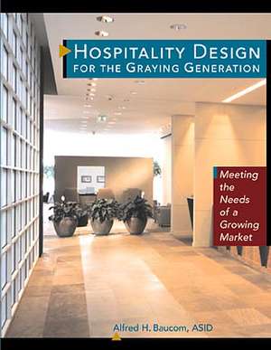 Hospitality Design for the Graying Generation – Meeting the Needs of a Growing Market de AH Baucom