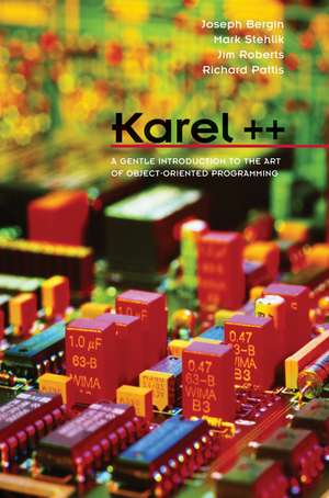 Karel++: A Gentle Introduction to the C++ and Object–Oriented Programming (WSE) de J Bergin