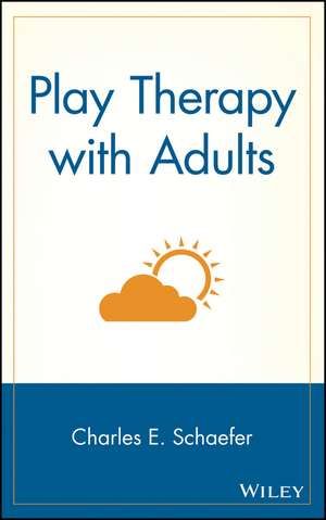 Play Therapy with Adults de CE Schaefer