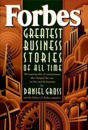 Forbes Greatest Business Stories of All Time – 20 Inspiring Tales of Entrepreneurs Who Changed the Way We Live & Do Business de Forbes Inc.