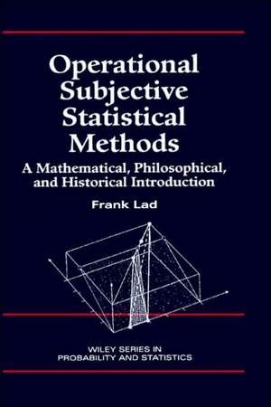 Operational Subjective Statistical Methods – A Mathematical, Philosophical and Historical Introduction de F Lad