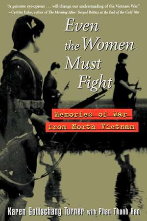 Even the Women Must Fight: Memories of War from North Vietnam de Karen Turner-Gottschang