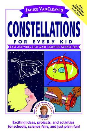 Janice VanCleave′s Constellations for Every Kid: E Easy Activities That Make Learning Science Fun (Paper) de J Vancleave