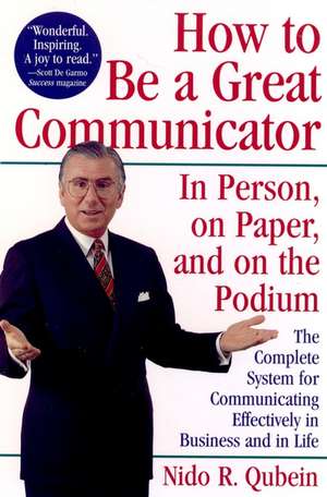 How to Be a Great Communicator – In Person, On Paper and On the Podium de NR Qubein