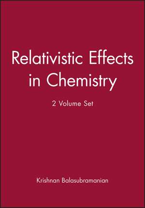 Relativistic Effects in Chemistry 2VST de K Balasubramanian