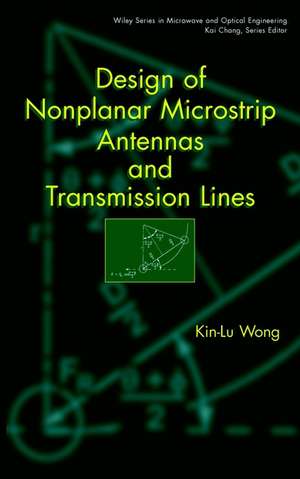 Design of Nonplanar Microstrip Antennas and Transmission Lines de K–L Wong