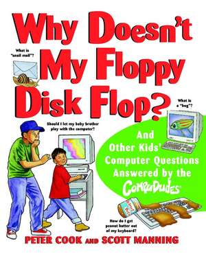 Why Doesn′t My Floppy Disk Flop? – And Other Kids′ Computer Questions Answered by the Compududes de P Cook