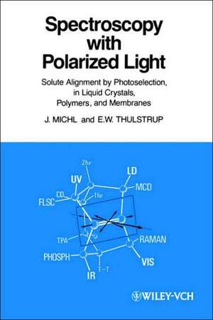 Spectroscopy with Polarized Light – Solute Alignment by Photlselection, Liquid Crystals, Polymers and Membranes de J Michl