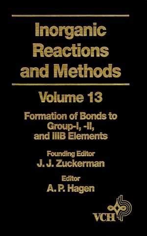 Inorganic Reactions & Methods V13 – Formation of Bonds to Group–I, –II, & –IIIB Elements de JJ Zuckerman