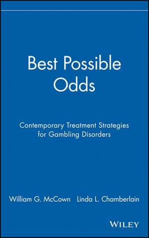 Best Possible Odds – Contemproary Treatment Strategies for Gambling Disorders de WG McCown