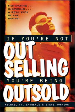 If You,re Not Out Selling, You′re Being Outsold de St. Lawrence