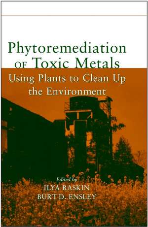 Phytoremediation of Toxic Metals – Using Plants to Clean Up the Environment de I Raskin