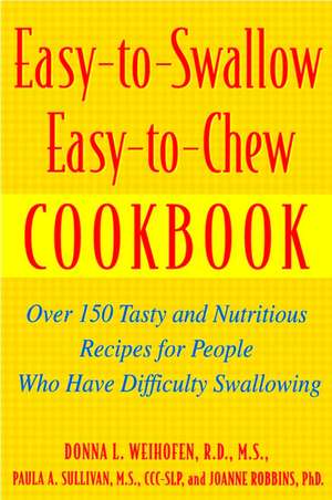 Easy-To-Swallow, Easy-To-Chew Cookbook: Over 150 Tasty and Nutritious Recipes for People Who Have Difficulty Swallowing de Paula Sullivan