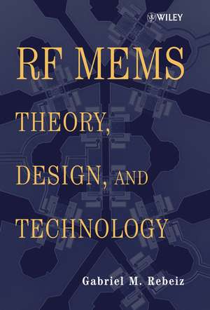 RF MEMS – Theory, Design and Technology de GM Rebeiz