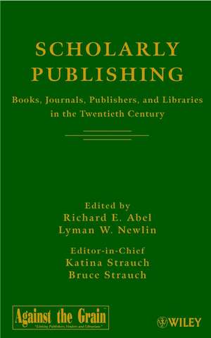 Scholarly Publishing – Books, Journals, Publishers and Libraries in the Twentieth Century de RE Abel