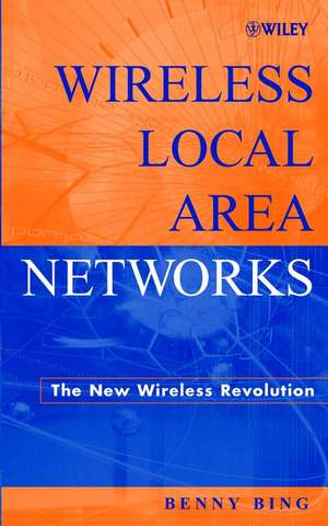 Wireless Local Area Networks – The New Wireless Revolution de B Bing