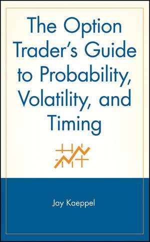 The Option Trader′s Guide to Probability, Volatility, and Timing de Jay Kaeppel