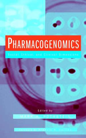 Pharmacogenomics – Social, Ethical and Clinical Dimensions de MA Rothstein