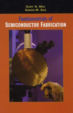 Fundamentals of Semiconductor Fabrication de GS May