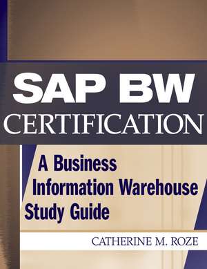 SAP BW Certification – A Business Information Warehouse Study Guide de CM Roze