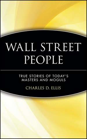 Wall Street People – True Stories of Today′s Masters & Moguls de CD Ellis